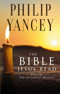 The Bible Jesus Read - Philip Yancey