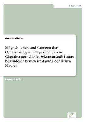 MÃ¶glichkeiten und Grenzen der Optimierung von Experimenten im Chemieunterricht der Sekundarstufe I unter besonderer BerÃ¼cksichtigung der neuen Medien