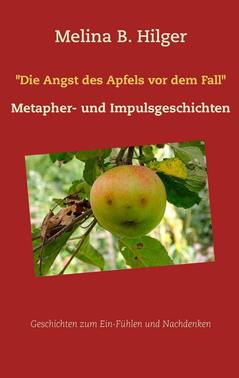"Die Angst des Apfels vor dem Fall" - Melina B. Hilger
