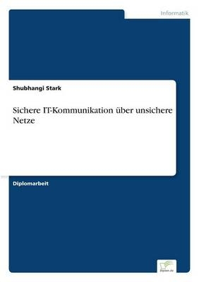 Sichere IT-Kommunikation Ã¼ber unsichere Netze - Shubhangi Stark