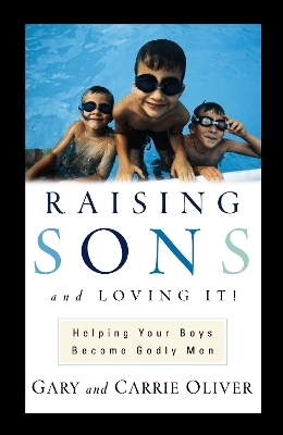 Raising Sons and Loving It! - Gary Oliver, Carrie Oliver