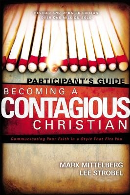 Becoming a Contagious Christian Participant's Guide - Mark Mittelberg, Lee Strobel, Bill Hybels