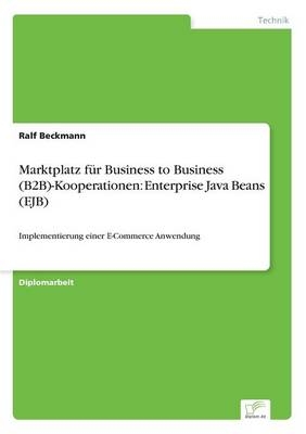 Marktplatz fÃ¼r Business to Business (B2B)-Kooperationen: Enterprise Java Beans (EJB) - Ralf Beckmann