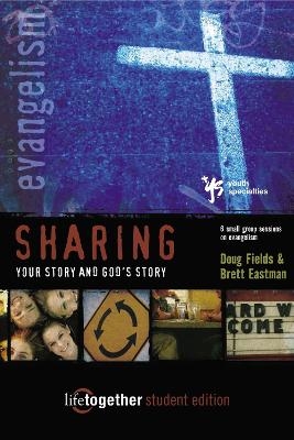 Sharing Your Story and God's Story--Student Edition - Doug Fields, Brett Eastman