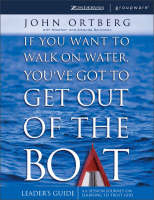 If You Want to Walk on Water, You've Got to Get Out of the Boat - John Ortberg