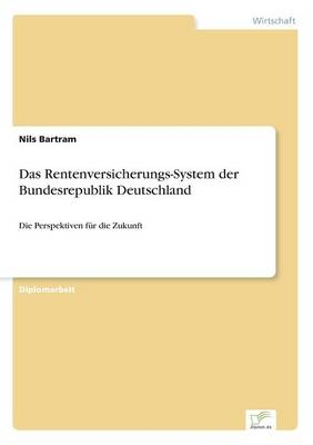 Das Rentenversicherungs-System der Bundesrepublik Deutschland - Nils Bartram