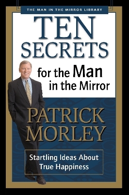 Ten Secrets for the Man in the Mirror - Patrick Morley