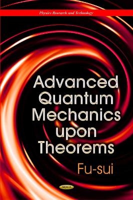 Advanced Quantum Mechanics Upon Theorems - Fu-sui Liu