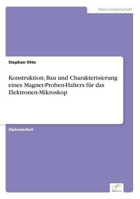 Konstruktion, Bau und Charakterisierung eines Magnet-Proben-Halters fÃ¼r das Elektronen-Mikroskop