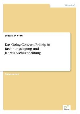 Das Going-Concern-Prinzip in Rechnungslegung und Jahresabschlusspr&uuml;fung - Sebastian Viohl