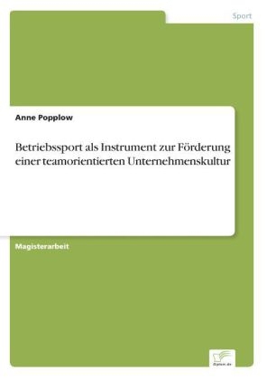 Betriebssport als Instrument zur FÃ¶rderung einer teamorientierten Unternehmenskultur