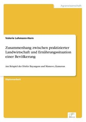 Zusammenhang zwischen praktizierter Landwirtschaft und Ern&auml;hrungssituation einer Bev&ouml;lkerung - Valerie Lehmann-Horn