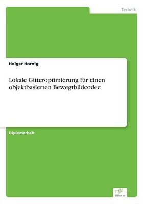 Lokale Gitteroptimierung fÃ¼r einen objektbasierten Bewegtbildcodec - Holger Hornig