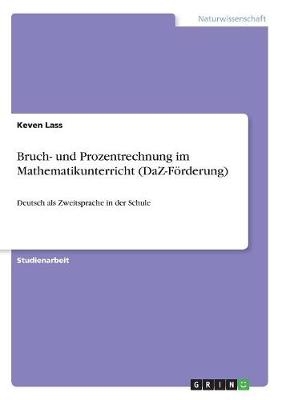 Bruch- und Prozentrechnung im Mathematikunterricht (DaZ-F&ouml;rderung) - Keven Lass