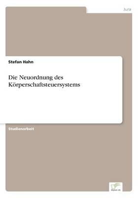 Die Neuordnung des K&Atilde;&para;rperschaftsteuersystems - Stefan Hahn