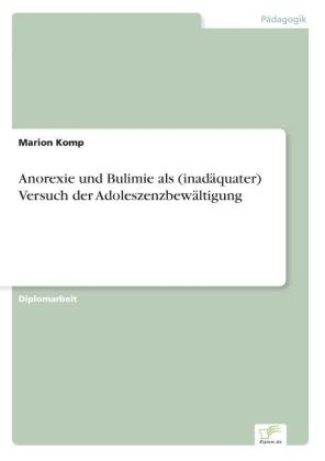 Anorexie und Bulimie als (inadäquater) Versuch der Adoleszenzbewältigung