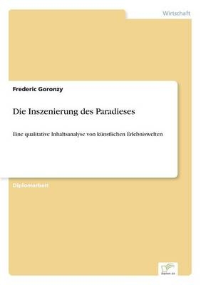 Die Inszenierung des Paradieses - Frederic Goronzy