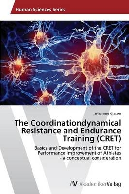 The Coordinationdynamical Resistance and Endurance Training (CRET) - Johannes Grasser