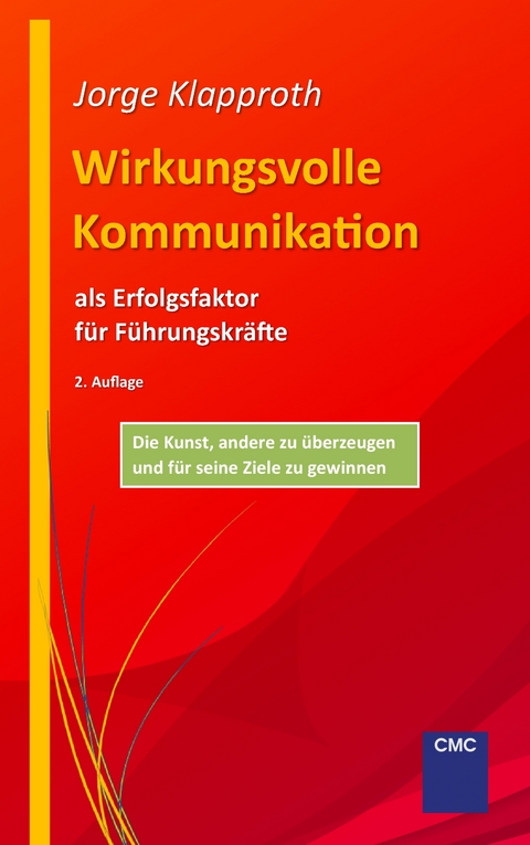 Wirkungsvolle Kommunikation als Erfolgsfaktor f&uuml;r F&uuml;hrungskr&auml;fte - Jorge Klapproth