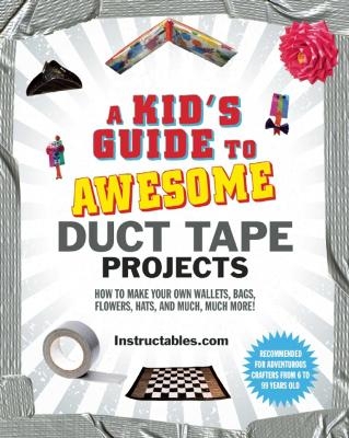 A Kid's Guide to Awesome Duct Tape Projects -  Instructables.com
