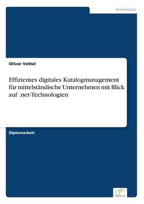 Effizientes digitales Katalogmanagement fÃ¼r mittelstÃ¤ndische Unternehmen mit Blick auf .net-Technologien - Oliver Vettel