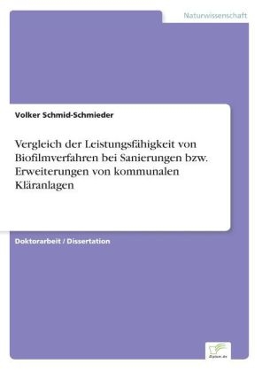 Vergleich der Leistungsf&auml;higkeit von Biofilmverfahren bei Sanierungen bzw. Erweiterungen von kommunalen Kl&auml;ranlagen - Volker Schmid-Schmieder