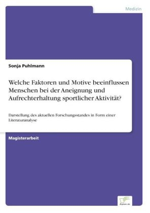 Welche Faktoren und Motive beeinflussen Menschen bei der Aneignung und Aufrechterhaltung sportlicher Aktivit&auml;t? - Sonja Puhlmann