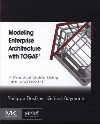 Modeling Enterprise Architecture with TOGAF - Philippe Desfray, Gilbert Raymond