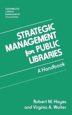 Strategic Management for Public Libraries - Robert M. Hayes, Virginia A. Walter