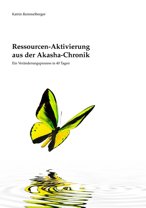 Ressourcen-Aktivierung aus der Akasha-Chronik -  Katrin Remmelberger