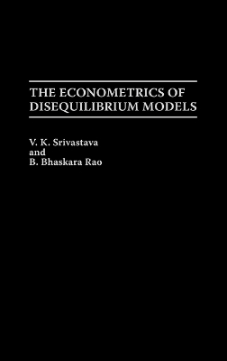 The Econometrics of Disequilibrium Models - B. Rao, V. K. Srivastava