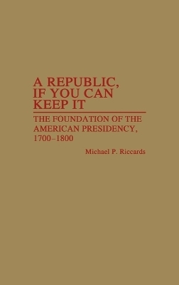 A Republic, If You Can Keep It - Michael Riccards
