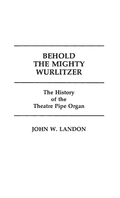Behold the Mighty Wurlitzer - John Landon