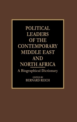 Political Leaders of the Contemporary Middle East and North Africa - Bernard Reich