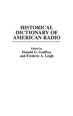 Historical Dictionary of American Radio - Donald G. Godfrey, Frederic Leigh