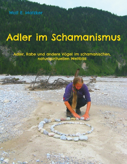 Adler im Schamanismus - Wolf E. Matzker