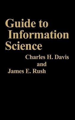 Guide to Information Science - Charles H. Davis, James Rush