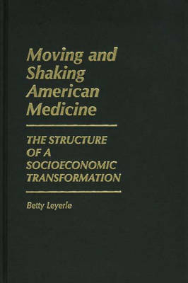 Moving and Shaking American Medicine - Betty Leyerle
