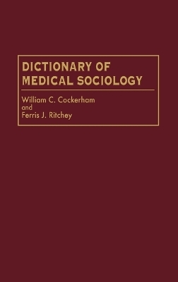 Dictionary of Medical Sociology - William C. Cockerham, Ferris Ritchey Ph.D.