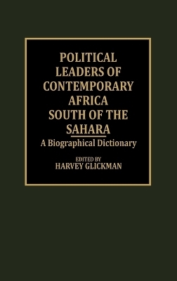Political Leaders of Contemporary Africa South of the Sahara - Harvey Glickman