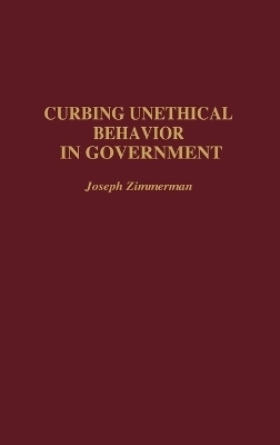 Curbing Unethical Behavior in Government - Joseph F. Zimmerman