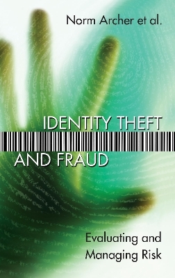 Identity Theft and Fraud - Norm Archer, Susan Sproule, Yufei Yuan, Ken Guo, Junlian Xiang