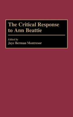 The Critical Response to Ann Beattie - Jaye B. Montresor-Berman