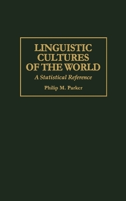 Linguistic Cultures of the World - Philip Parker