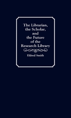 The Librarian, the Scholar, and the Future of the Research Library - Eldred Smith