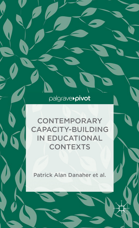 Contemporary Capacity-Building in Educational Contexts - Patrick Alan Danaher, Andy Davies, L. De George-Walker, Janice K. Jones, Karl J. Matthews