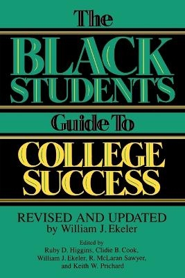 The Black Student's Guide to College Success - Clidie B. Cook, William J. Ekeler, Ruby D. Higgins, R Mclaran Sawyer, Keith Prichard