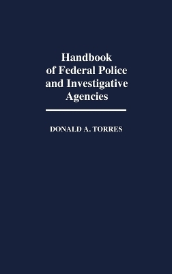 Handbook of Federal Police and Investigative Agencies - Donald A. Torres