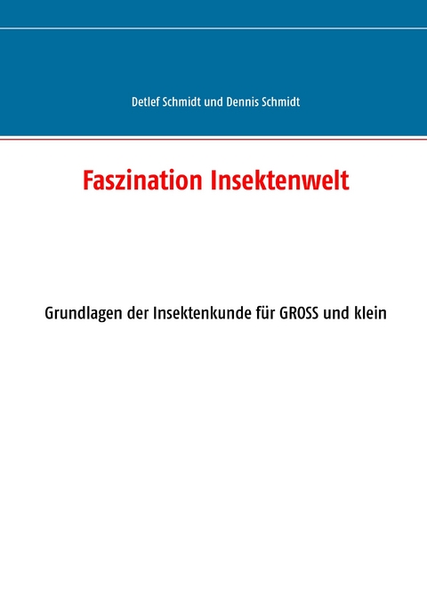 Faszination Insektenwelt -  Detlef G. Schmidt,  Dennis D. Schmidt