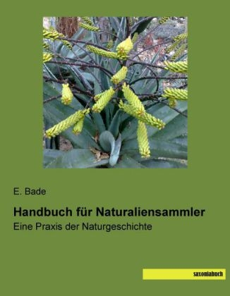 Handbuch f&uuml;r Naturaliensammler - E. Bade